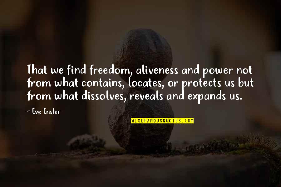 Chaos Walking Trilogy Quotes By Eve Ensler: That we find freedom, aliveness and power not