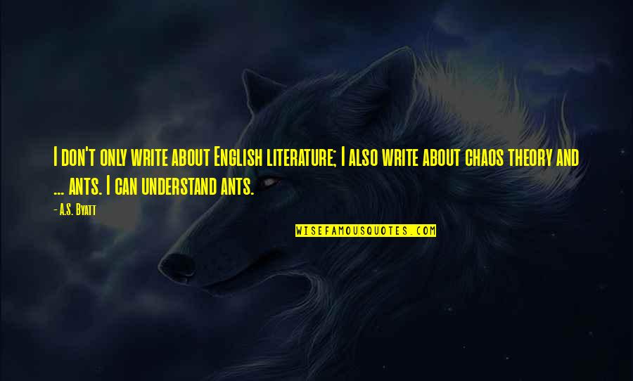 Chaos's Quotes By A.S. Byatt: I don't only write about English literature; I Chaos's Quotes By A.S. Byatt: I don't only write about English literature; I