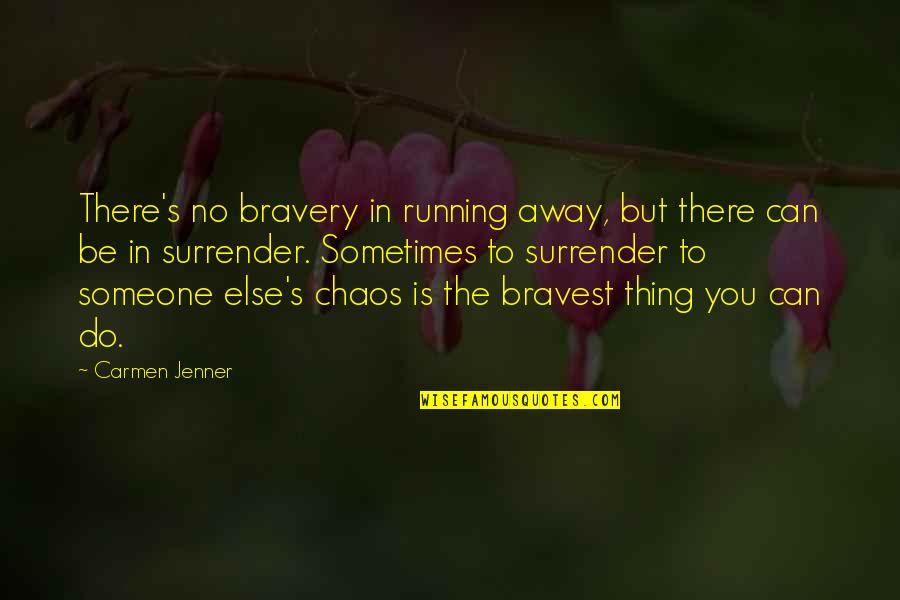 Chaos's Quotes By Carmen Jenner: There's no bravery in running away, but there Chaos's Quotes By Carmen Jenner: There's no bravery in running away, but there