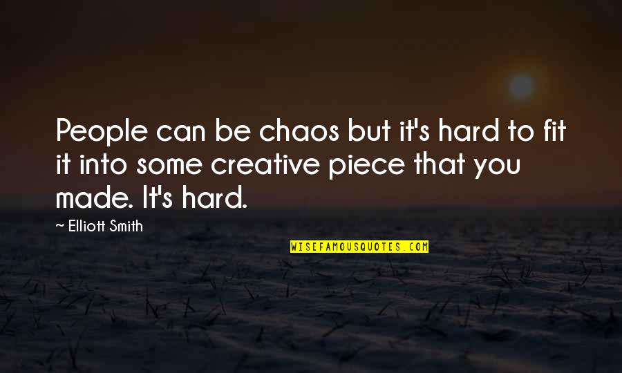 Chaos's Quotes By Elliott Smith: People can be chaos but it's hard to Chaos's Quotes By Elliott Smith: People can be chaos but it's hard to