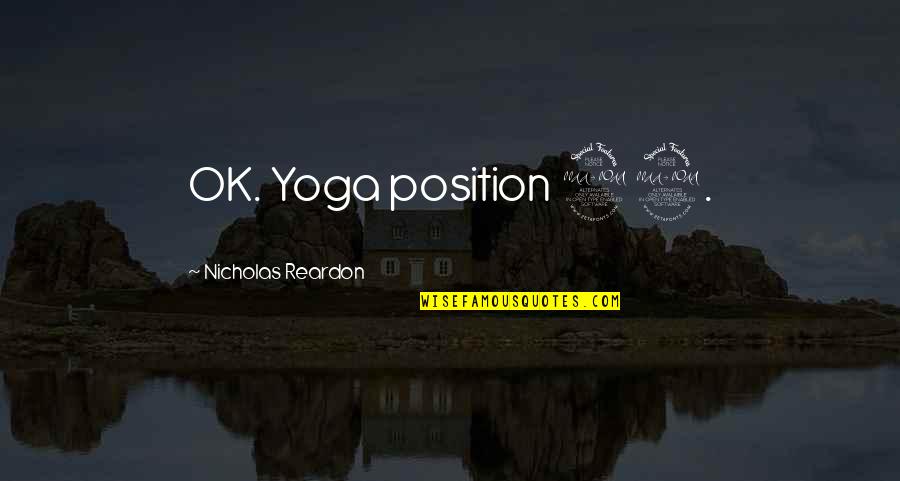 Chaosun Quotes By Nicholas Reardon: OK. Yoga position 99.