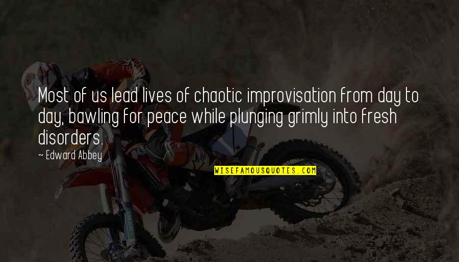 Chaotic Best Quotes By Edward Abbey: Most of us lead lives of chaotic improvisation