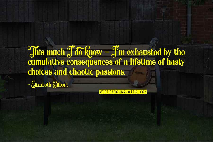 Chaotic Best Quotes By Elizabeth Gilbert: This much I do know - I'm exhausted