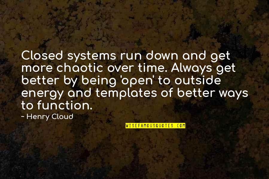 Chaotic Best Quotes By Henry Cloud: Closed systems run down and get more chaotic