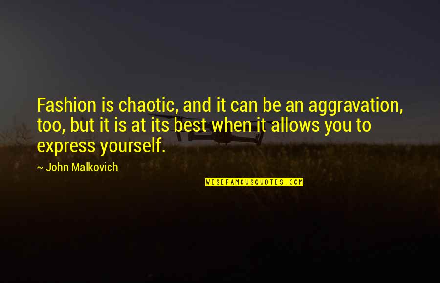 Chaotic Best Quotes By John Malkovich: Fashion is chaotic, and it can be an