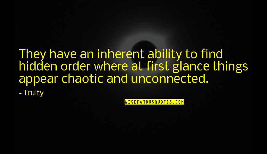 Chaotic Best Quotes By Truity: They have an inherent ability to find hidden