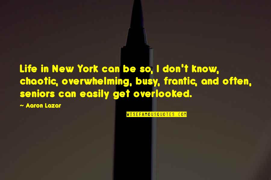 Chaotic Life Quotes By Aaron Lazar: Life in New York can be so, I