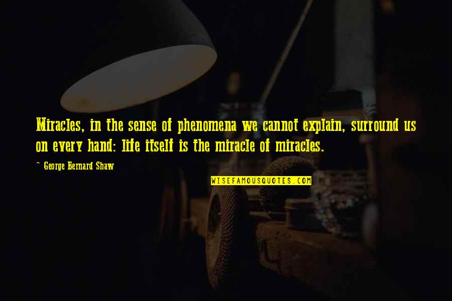 Chaotic Life Quotes By George Bernard Shaw: Miracles, in the sense of phenomena we cannot