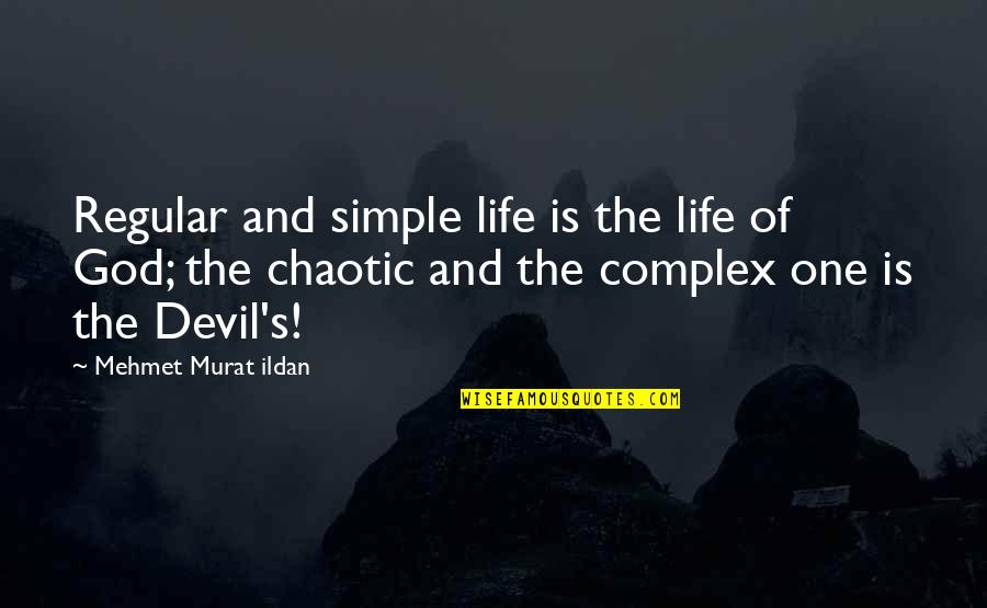 Chaotic Life Quotes By Mehmet Murat Ildan: Regular and simple life is the life of