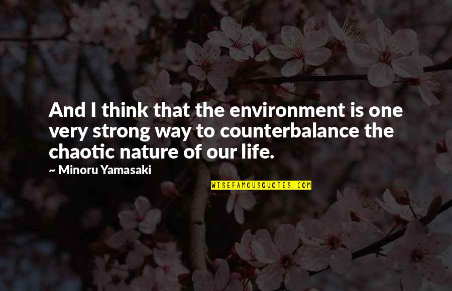 Chaotic Life Quotes By Minoru Yamasaki: And I think that the environment is one