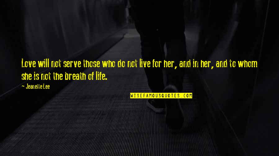 Chaotic Mind Quotes By Jeanette Lee: Love will not serve those who do not