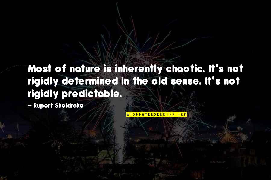 Chaotic Nature Quotes By Rupert Sheldrake: Most of nature is inherently chaotic. It's not