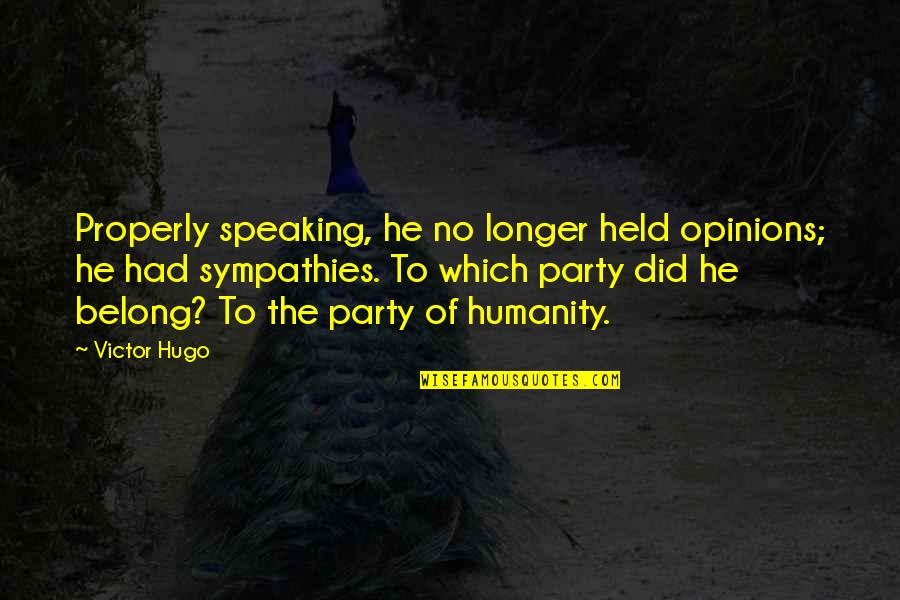 Chaotic Nature Quotes By Victor Hugo: Properly speaking, he no longer held opinions; he