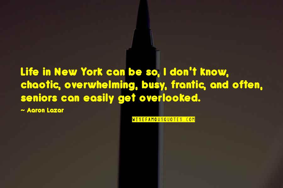 Chaotic Quotes By Aaron Lazar: Life in New York can be so, I Chaotic Quotes By Aaron Lazar: Life in New York can be so, I
