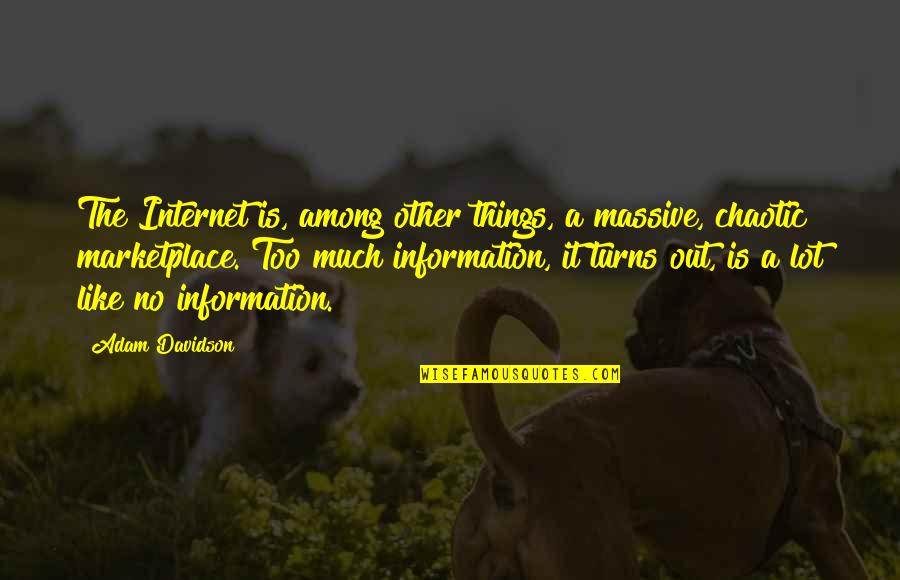 Chaotic Quotes By Adam Davidson: The Internet is, among other things, a massive,