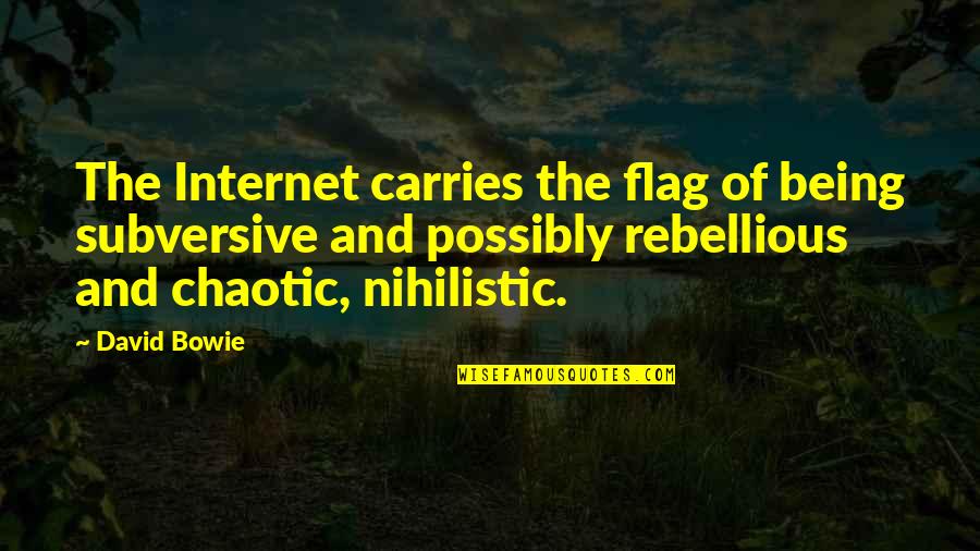 Chaotic Quotes By David Bowie: The Internet carries the flag of being subversive