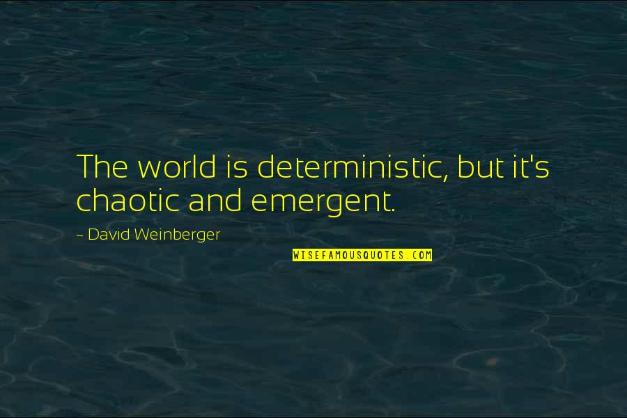 Chaotic Quotes By David Weinberger: The world is deterministic, but it's chaotic and Chaotic Quotes By David Weinberger: The world is deterministic, but it's chaotic and
