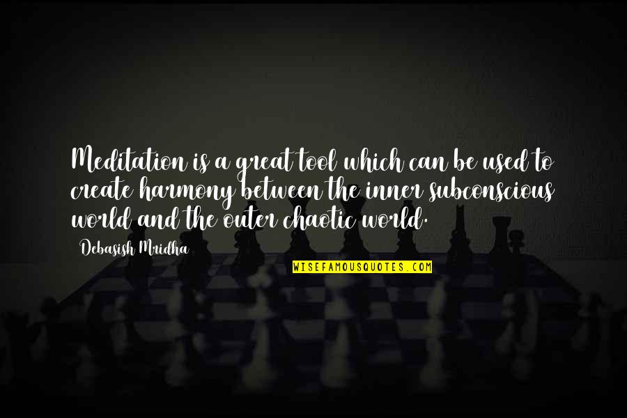Chaotic Quotes By Debasish Mridha: Meditation is a great tool which can be Chaotic Quotes By Debasish Mridha: Meditation is a great tool which can be
