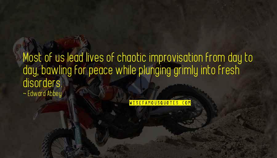 Chaotic Quotes By Edward Abbey: Most of us lead lives of chaotic improvisation