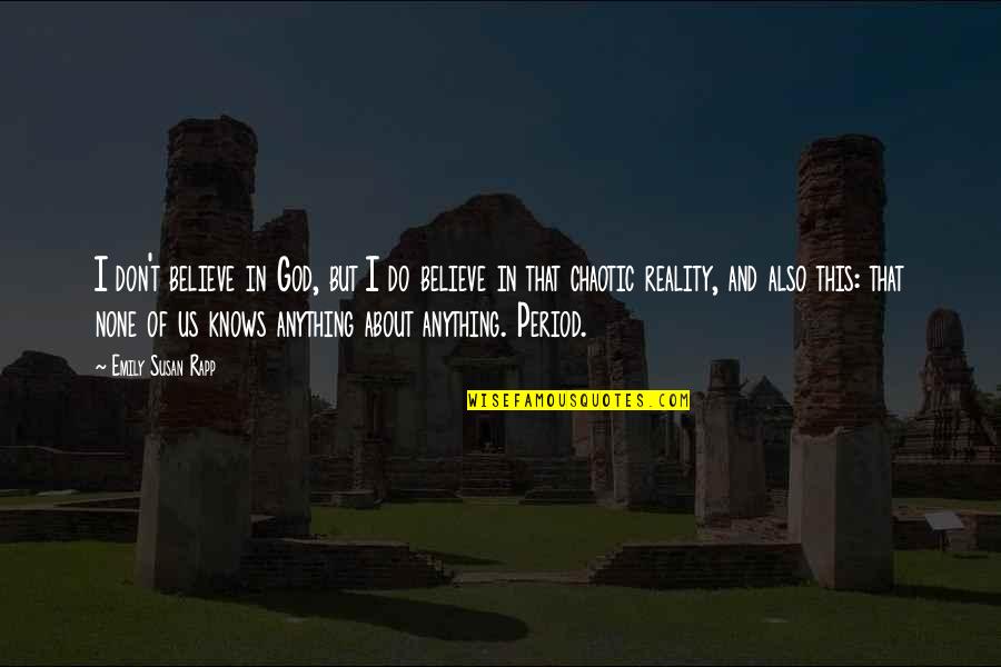 Chaotic Quotes By Emily Susan Rapp: I don't believe in God, but I do Chaotic Quotes By Emily Susan Rapp: I don't believe in God, but I do