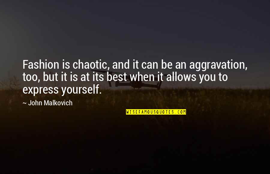 Chaotic Quotes By John Malkovich: Fashion is chaotic, and it can be an Chaotic Quotes By John Malkovich: Fashion is chaotic, and it can be an