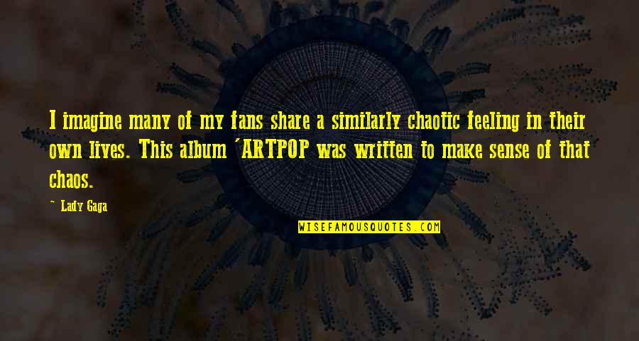 Chaotic Quotes By Lady Gaga: I imagine many of my fans share a Chaotic Quotes By Lady Gaga: I imagine many of my fans share a