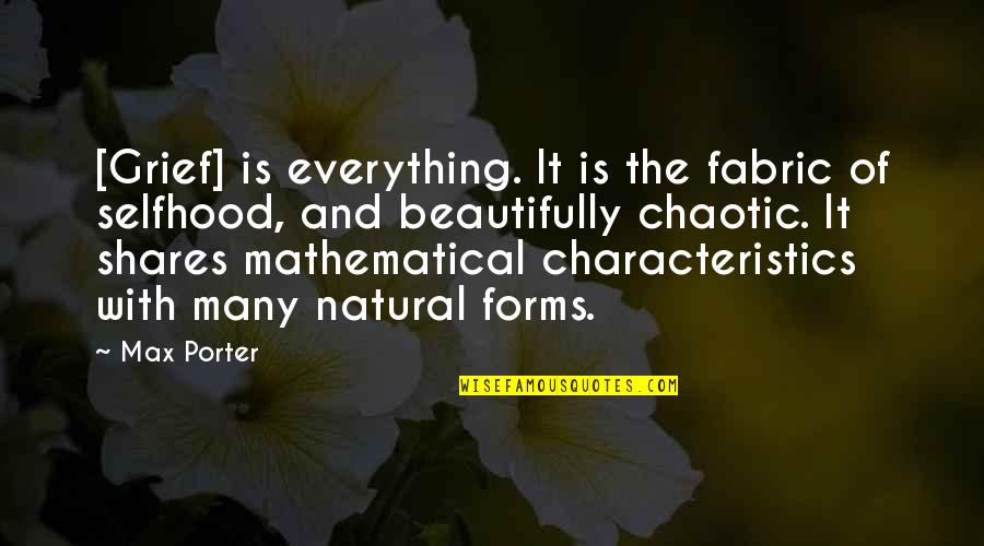 Chaotic Quotes By Max Porter: [Grief] is everything. It is the fabric of