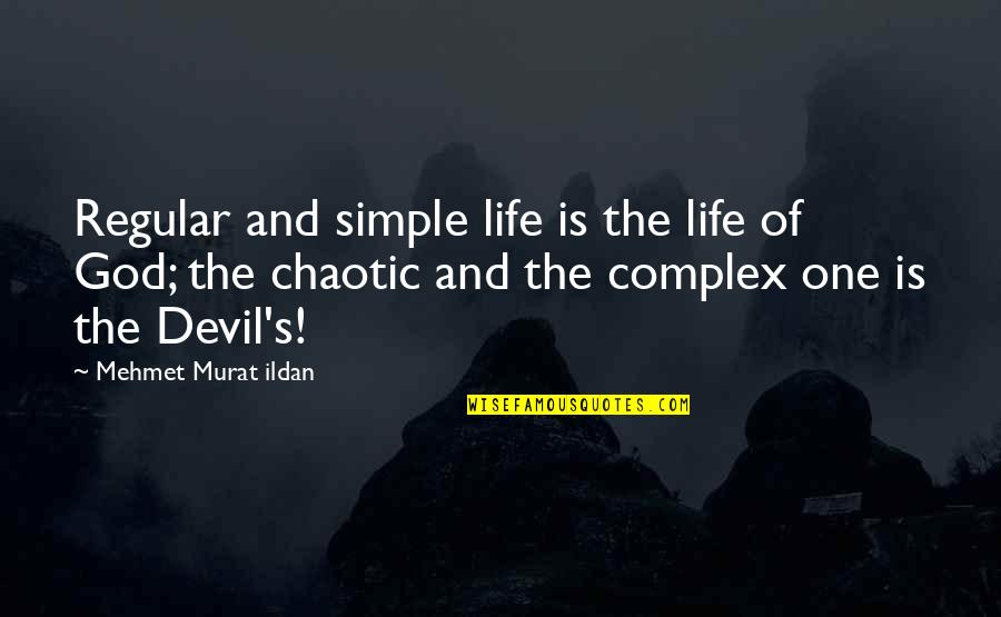 Chaotic Quotes By Mehmet Murat Ildan: Regular and simple life is the life of