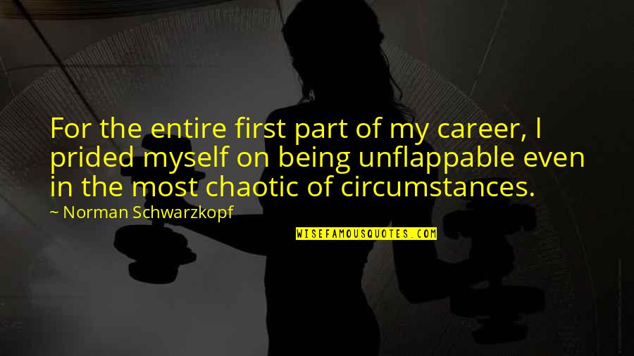 Chaotic Quotes By Norman Schwarzkopf: For the entire first part of my career,