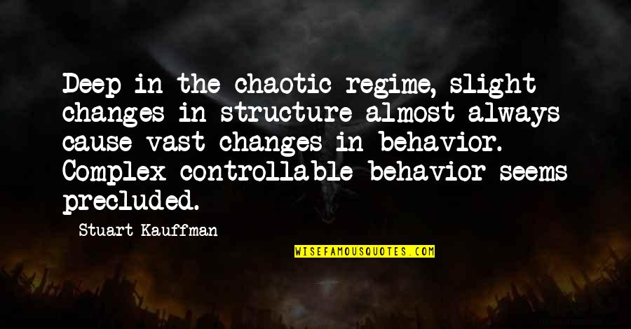 Chaotic Quotes By Stuart Kauffman: Deep in the chaotic regime, slight changes in