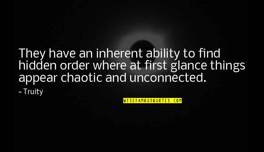 Chaotic Quotes By Truity: They have an inherent ability to find hidden