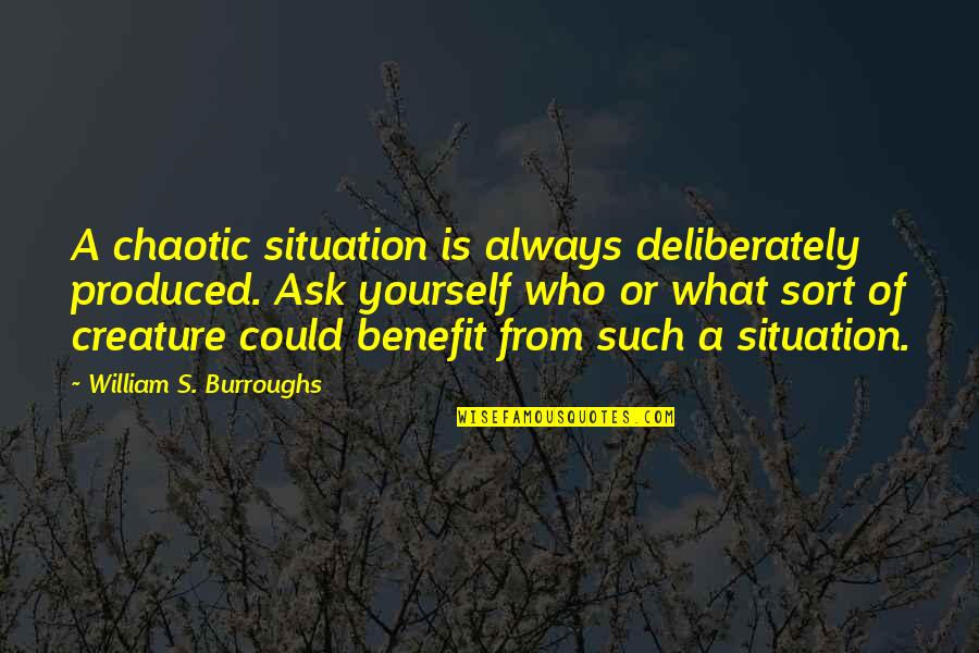Chaotic Quotes By William S. Burroughs: A chaotic situation is always deliberately produced. Ask