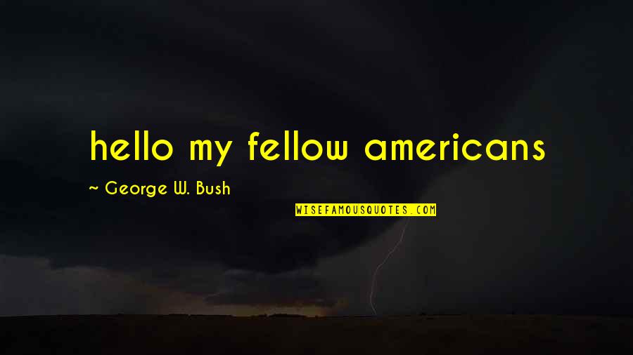 Chaotically Quotes By George W. Bush: hello my fellow americans