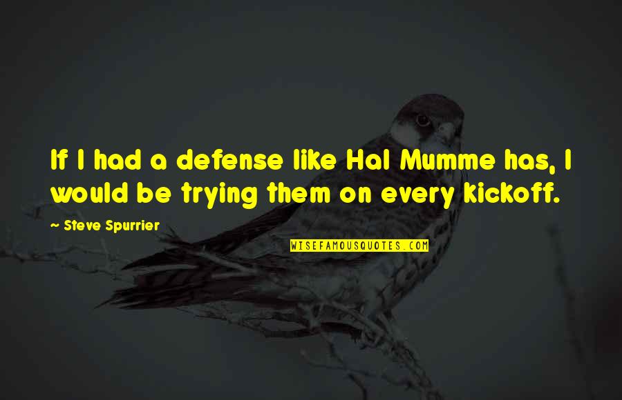 Chaoticism Quotes By Steve Spurrier: If I had a defense like Hal Mumme