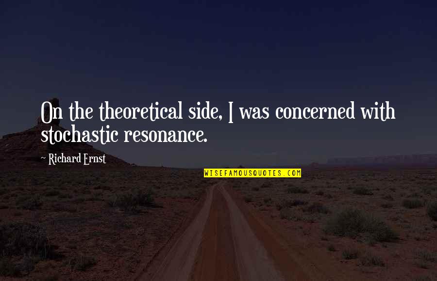 Chaoual Quotes By Richard Ernst: On the theoretical side, I was concerned with