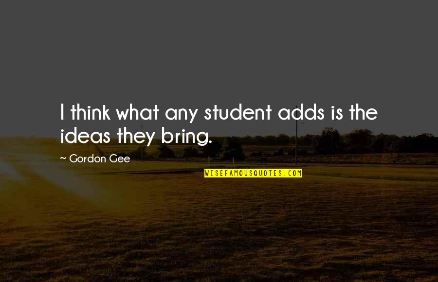Chaouche Quotes By Gordon Gee: I think what any student adds is the