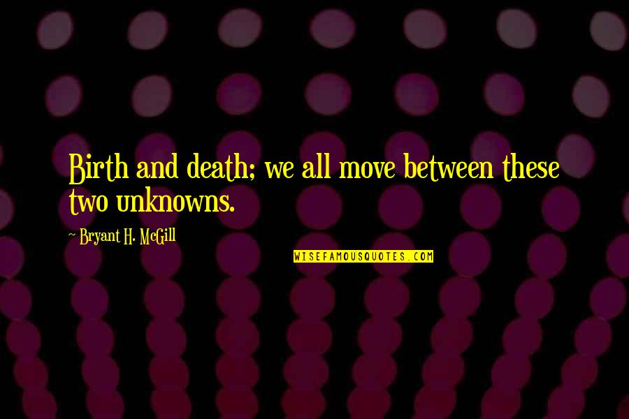 Chaouchi Vc Quotes By Bryant H. McGill: Birth and death; we all move between these Chaouchi Vc Quotes By Bryant H. McGill: Birth and death; we all move between these