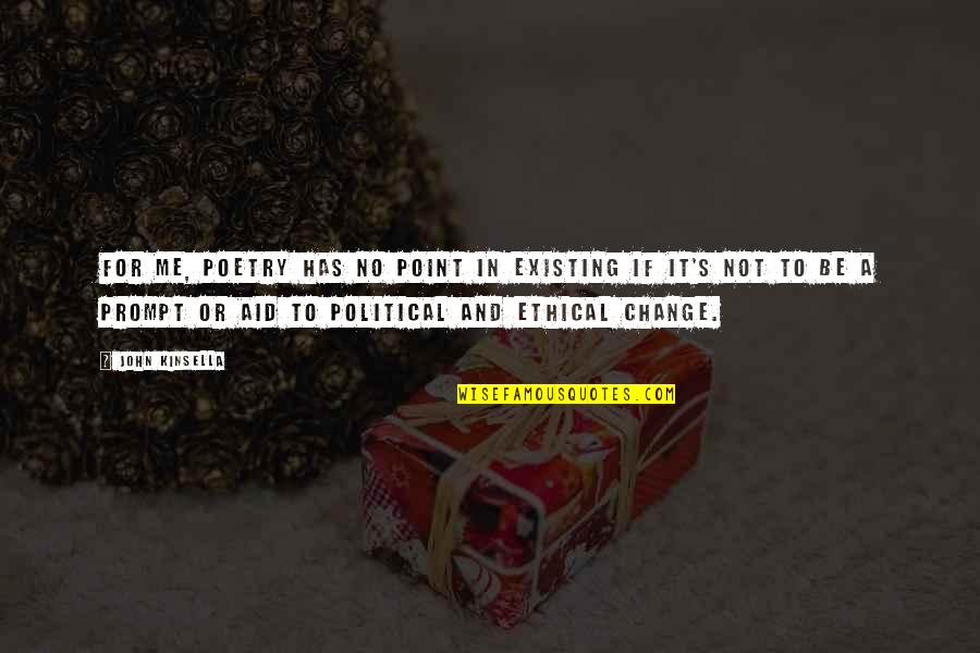 Chaouki Bouchrouche Quotes By John Kinsella: For me, poetry has no point in existing Chaouki Bouchrouche Quotes By John Kinsella: For me, poetry has no point in existing
