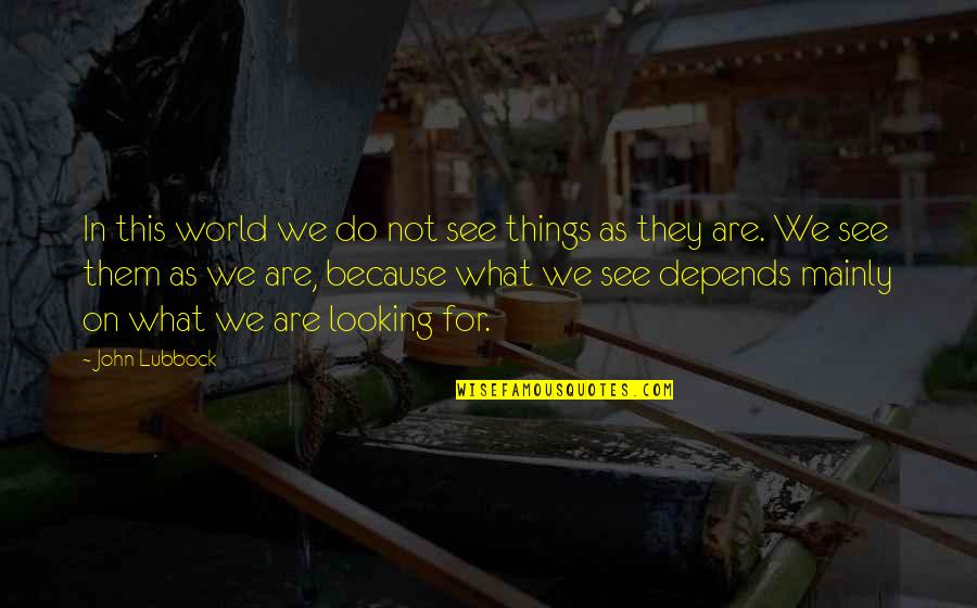 Chaoulli Case Quotes By John Lubbock: In this world we do not see things
