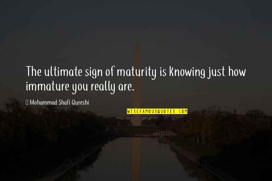 Chaoulli Quotes By Mohammad Shafi Qureshi: The ultimate sign of maturity is knowing just