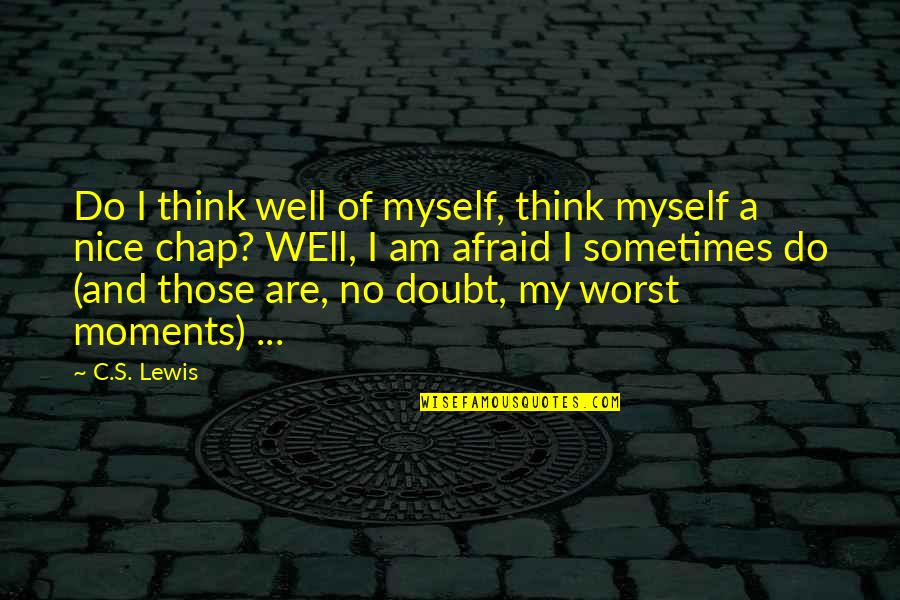 Chap Quotes By C.S. Lewis: Do I think well of myself, think myself