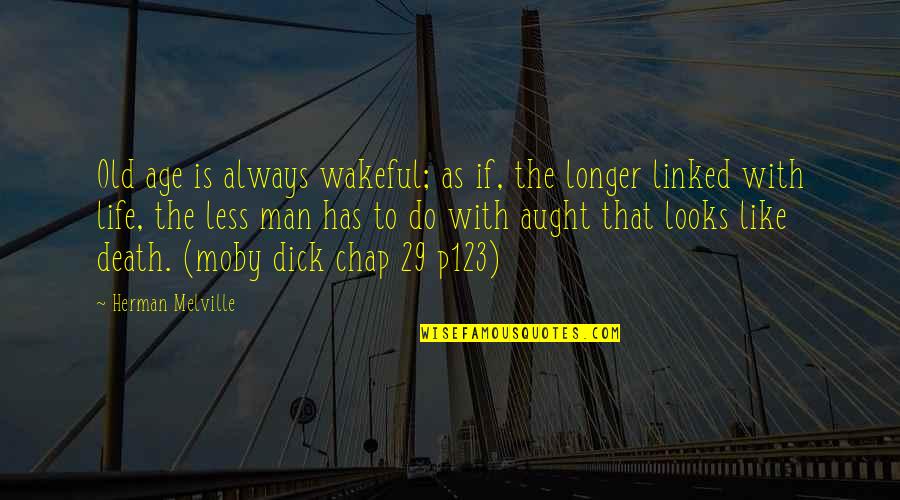 Chap Quotes By Herman Melville: Old age is always wakeful; as if, the