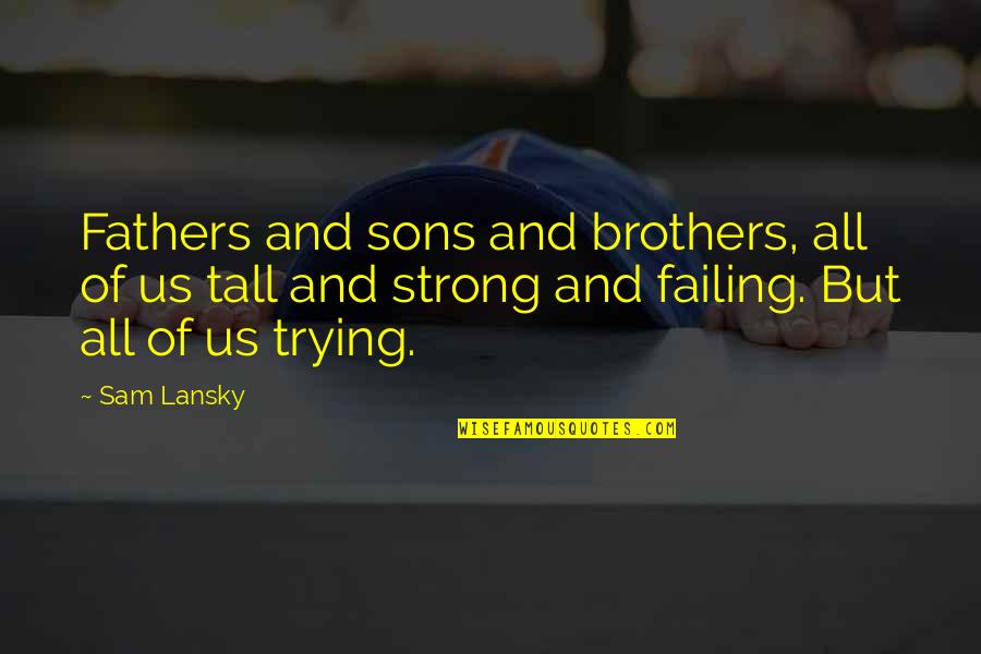 Chapais Weather Quotes By Sam Lansky: Fathers and sons and brothers, all of us Chapais Weather Quotes By Sam Lansky: Fathers and sons and brothers, all of us