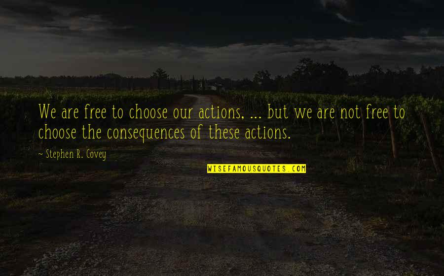 Chaparrals For Kids Quotes By Stephen R. Covey: We are free to choose our actions, ...