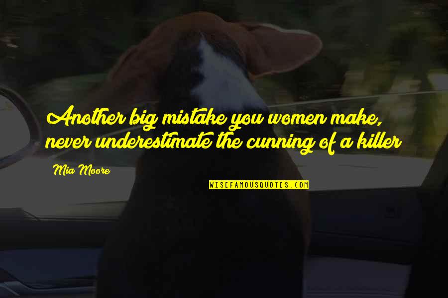 Chaparrals Quotes By Mia Moore: Another big mistake you women make, never underestimate