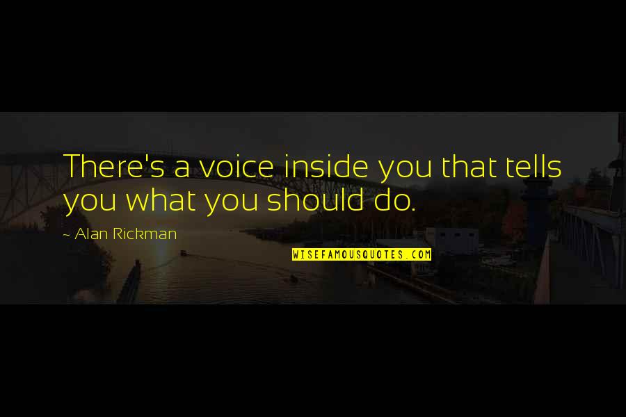 Chaparreras Para Quotes By Alan Rickman: There's a voice inside you that tells you