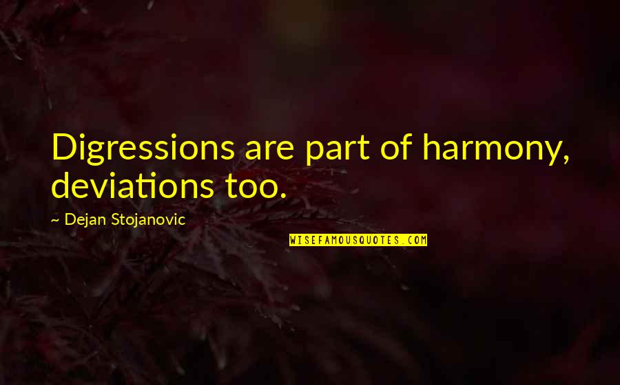 Chaparrita Soda Quotes By Dejan Stojanovic: Digressions are part of harmony, deviations too. Chaparrita Soda Quotes By Dejan Stojanovic: Digressions are part of harmony, deviations too.