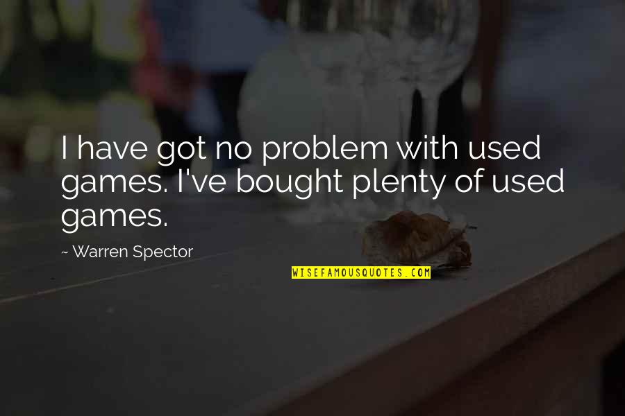 Chaparros Quotes By Warren Spector: I have got no problem with used games.