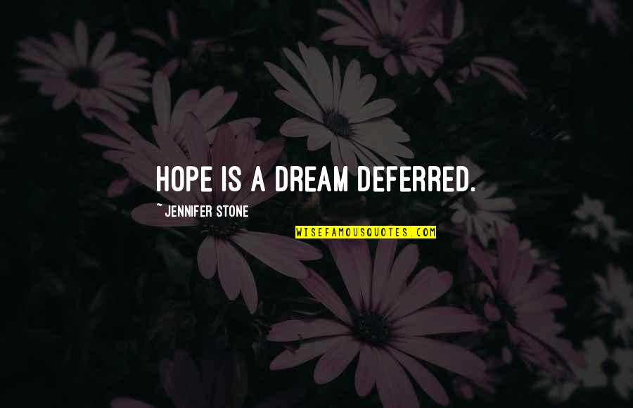 Chaparros Tamales Quotes By Jennifer Stone: Hope is a dream deferred.