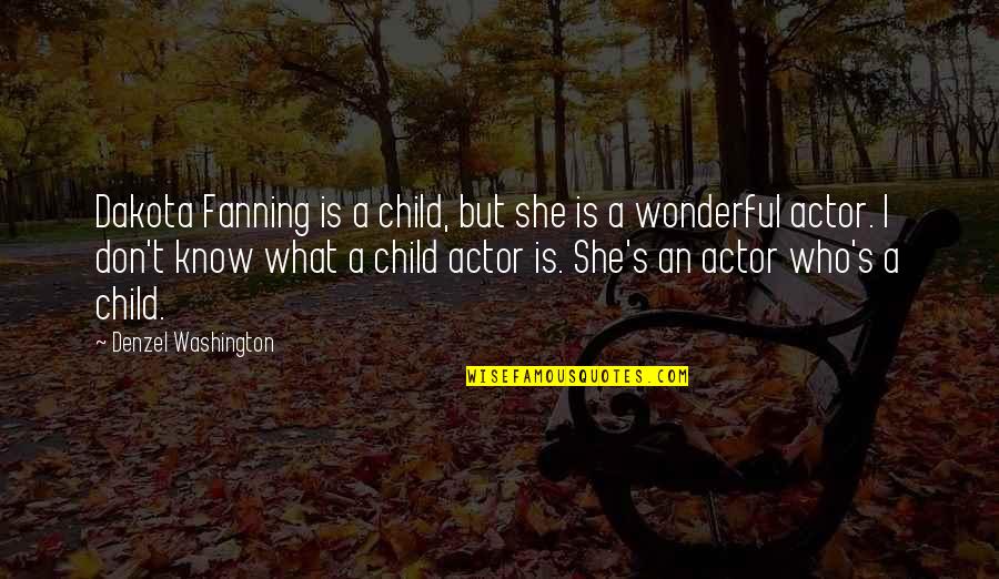 Chapdelaines Quotes By Denzel Washington: Dakota Fanning is a child, but she is